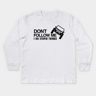 DONT FOLLOW ME I DO STUPID THINGS T-SHIRT Kids Long Sleeve T-Shirt